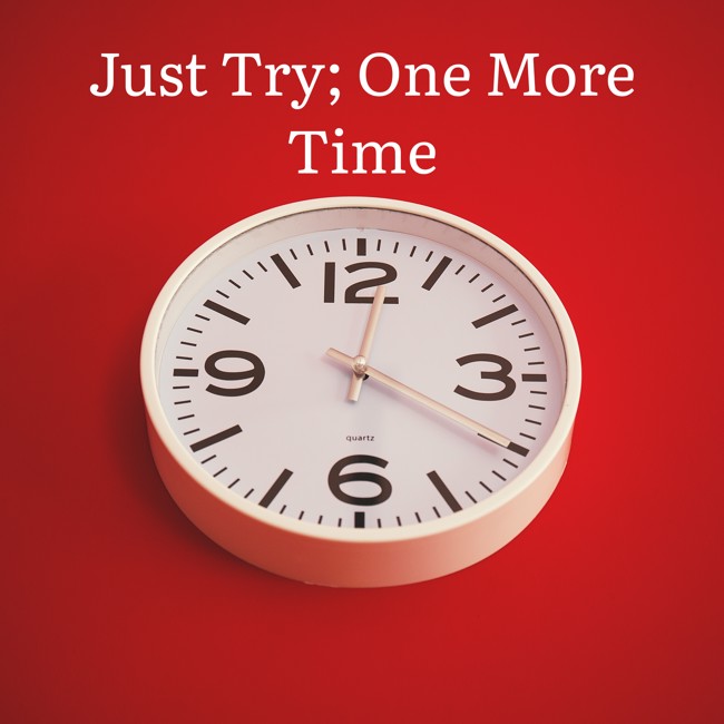 Just Try; One More Time