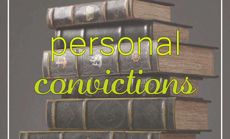 Personal Convictions: What Thinkest Thou?
